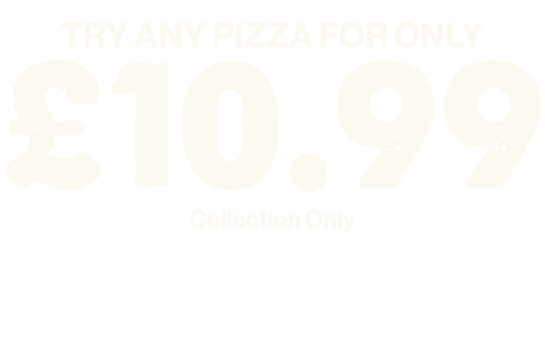 Try any Pizza for 10.99